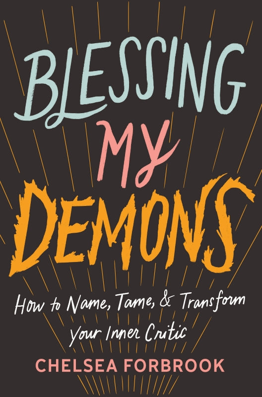 Blessing My Demons: How to Name, Tame, and Transform Your Inner Critic
