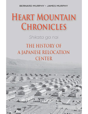 Heart Mountain Chronicles: The History of a Japanese Relocation Center
