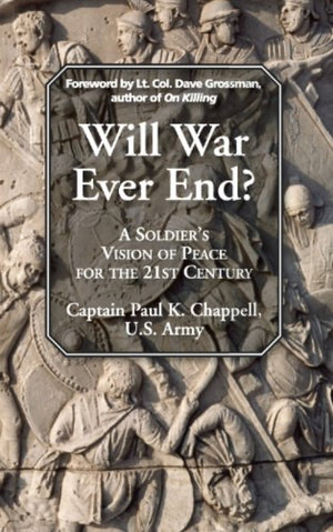 Will War Ever End?  A Soldier's Vision of Peace for the 21st Century
