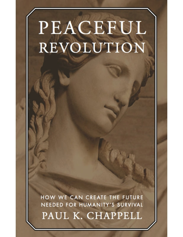 Peaceful Revolution: How We Can Create the Future Needed for Humanity's Survival