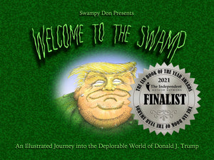 Welcome To The Swamp: An Illustrated Journey Into The Deplorable World of Donald J. Trump