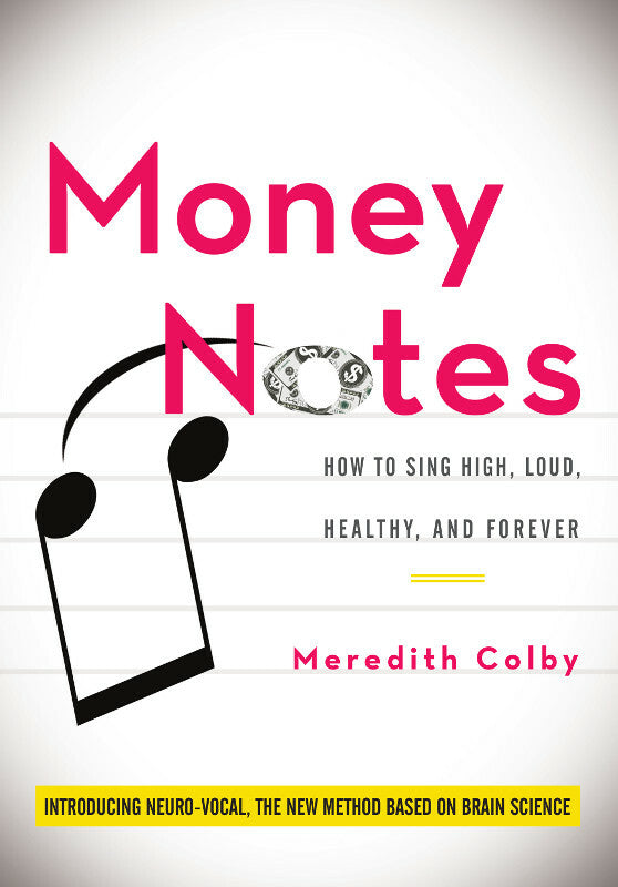 Money Notes: How to Sing High, Loud, Healthy, and Forever