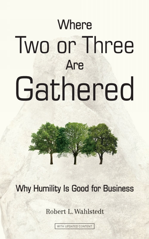 Where Two or Three Are Gathered: Why Humility Is Good for Business