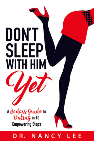 Don't Sleep With Him Yet: A Badass Guide to Dating in 10 Empowering Steps