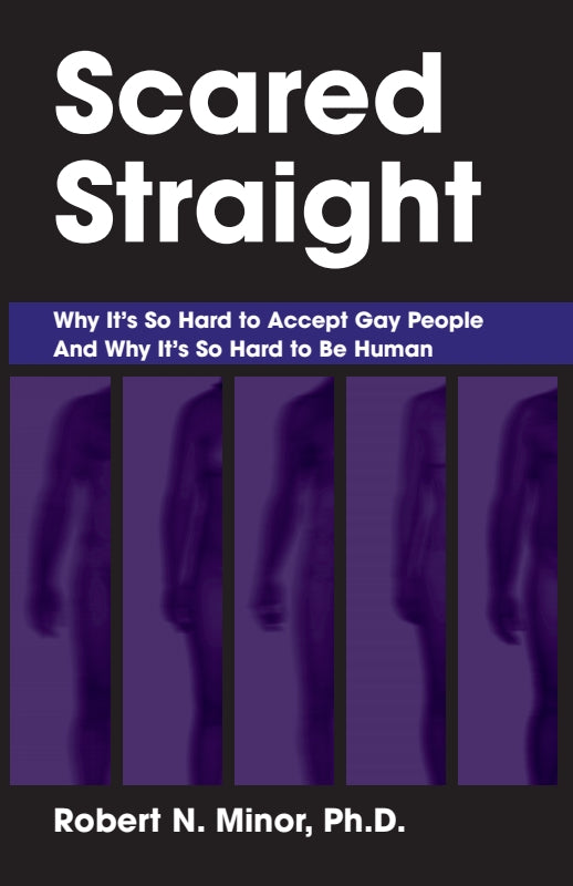 Scared Straight: Why It's So Hard to Accept Gay People and Why It's So Hard to be Human