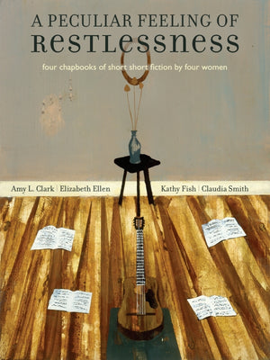 A Peculiar Feeling of Restlessness: Four Chapbooks of Short Fiction by Four Women