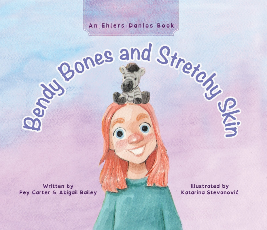 Bendy Bones and Stretchy Skin: An Ehlers-Danlos Book