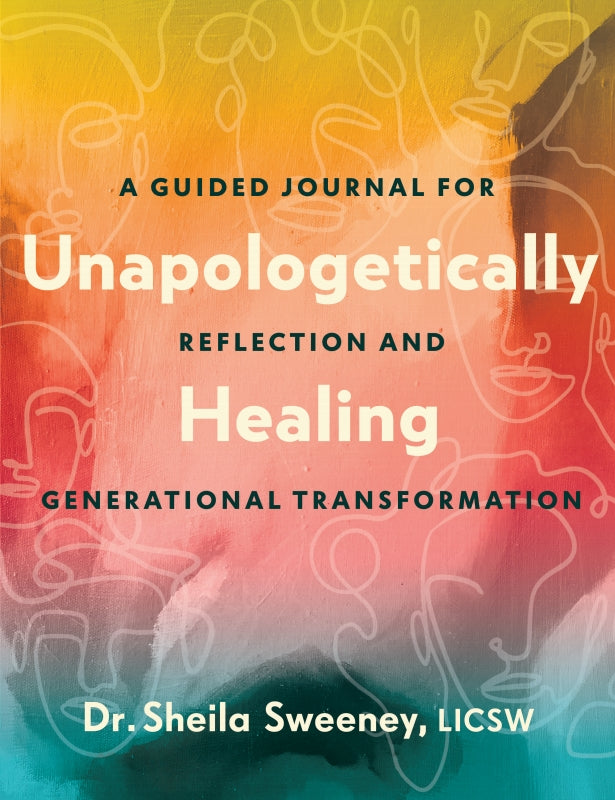 Unapologetically Healing: A Guided Journal for Reflection and