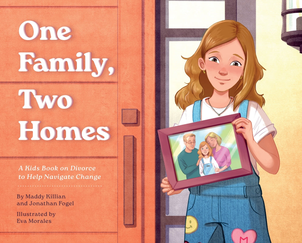One Family, Two Homes: A Kids Book on Divorce to Help Navigate Change