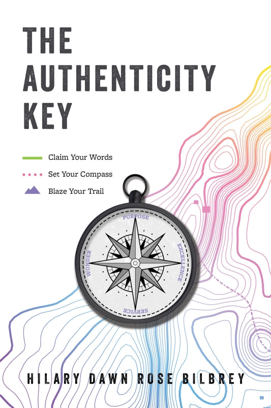 The Authenticity Key: Claim Your Words. Set Your Compass. Blaze Your Trail.