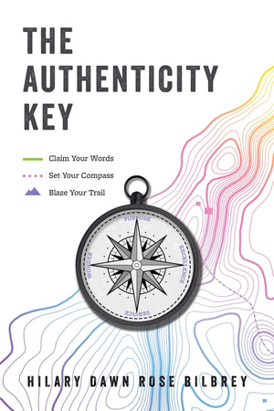 The Authenticity Key: Claim Your Words. Set Your Compass. Blaze Your Trail.