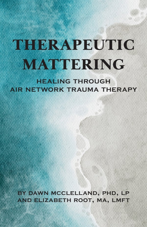 Therapeutic Mattering: Healing Through AIR Network Trauma Therapy
