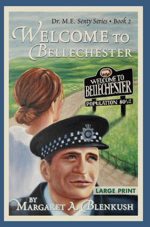 Welcome to Bellechester: Book 2 Dr. M.E. Senty series - LARGE PRINT