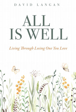 All Is Well: Living Through Losing One You Love