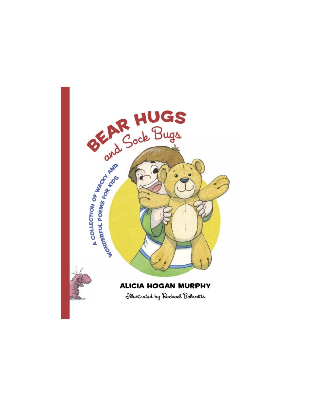 Bear Hugs and Sock Bugs: A Collection of Wacky and Wonderful Poems for Kids