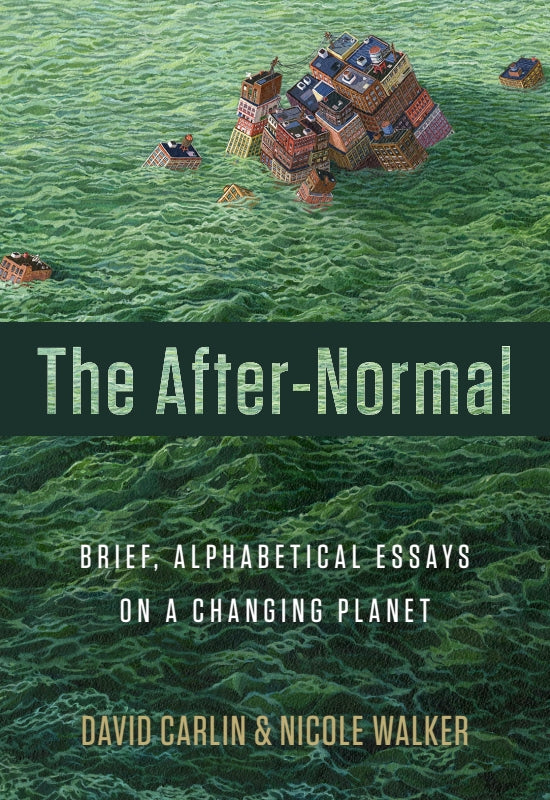 The After-Normal: Brief, Alphabetical Essays on a Changing Planet