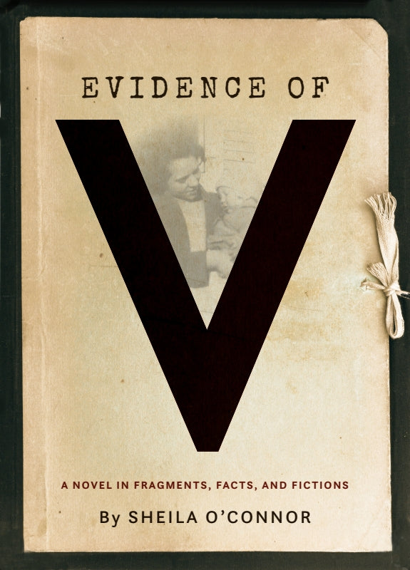 Evidence of V: A Novel in Fragments, Facts, and Fictions