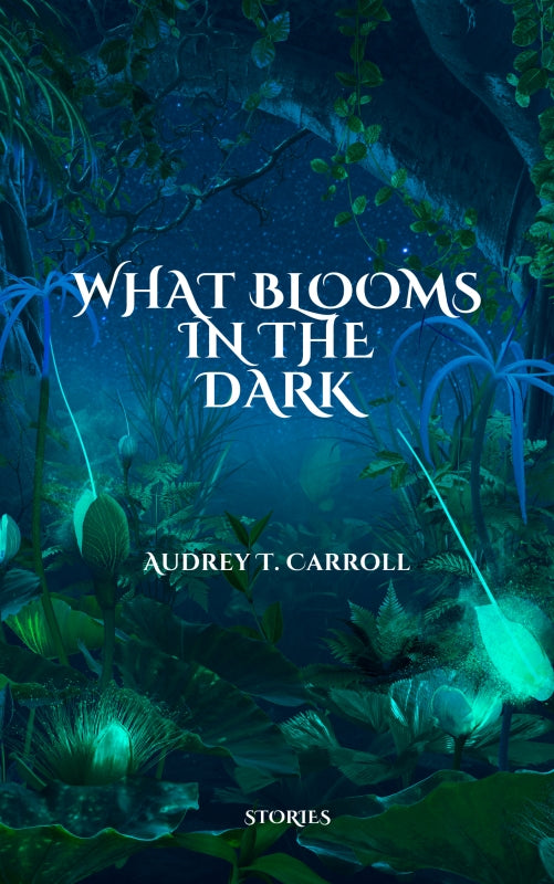 What Blooms in the Dark