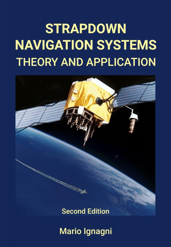 Strapdown Navigation Systems: Theory and Application - Second Edition