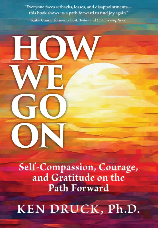 How We Go On: Self-Compassion, Courage and Gratitude on the Path Forward