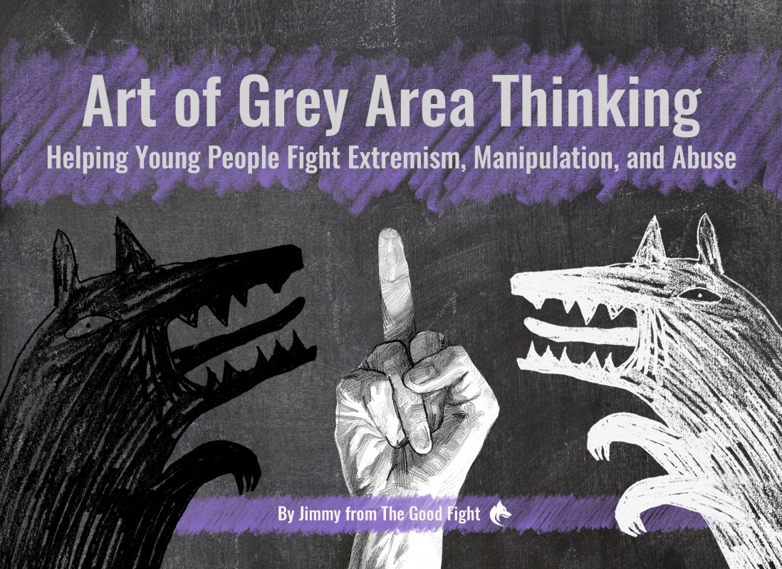 Art of Grey Area Thinking: Helping Young People Fight Extremism, Manipulation, and Abuse