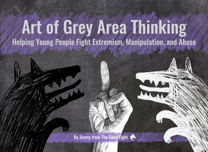 Art of Grey Area Thinking: Helping Young People Fight Extremism, Manipulation, and Abuse