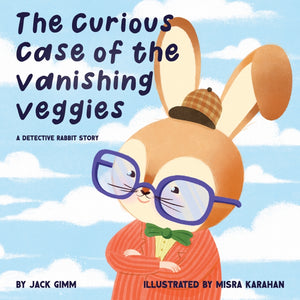 The Curious Case of the Vanishing Veggies: A Detective Rabbit Story