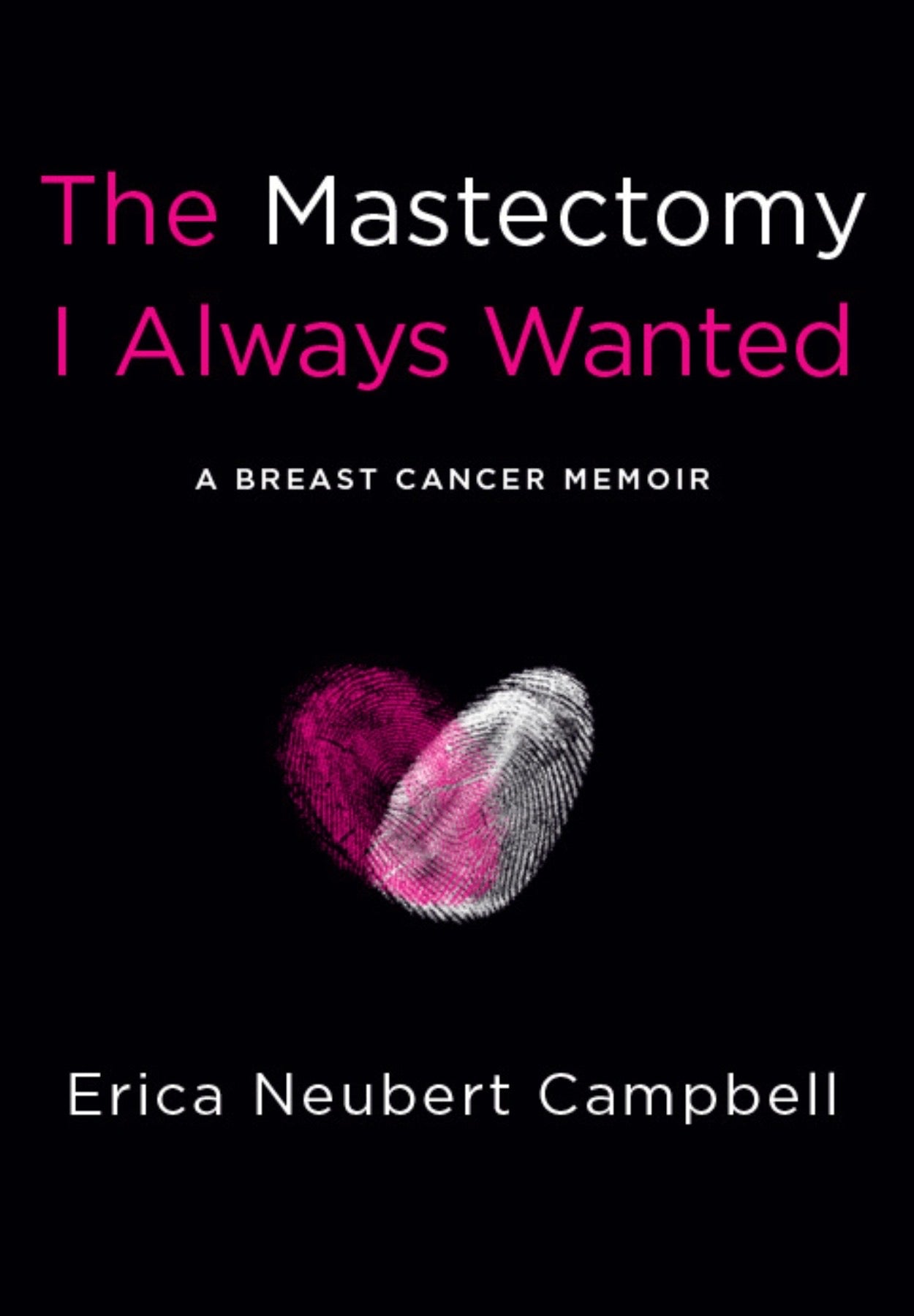 The Mastectomy I Always Wanted: A Breast Cancer Memoir