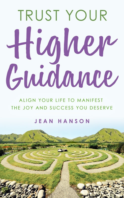 Trust Your Higher Guidance: Align Your Life to Manifest the Joy and Success You Deserve