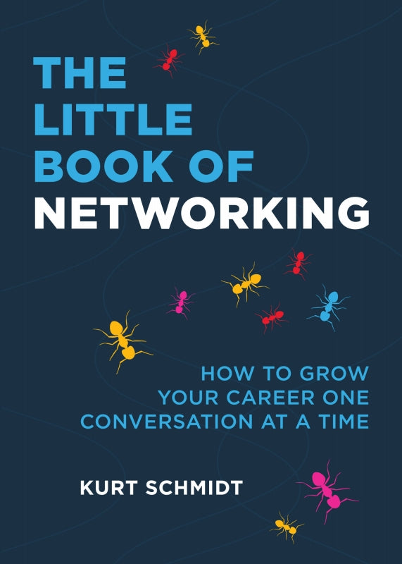 The Little Book of Networking: How to Grow Your Career One Conversation at a Time