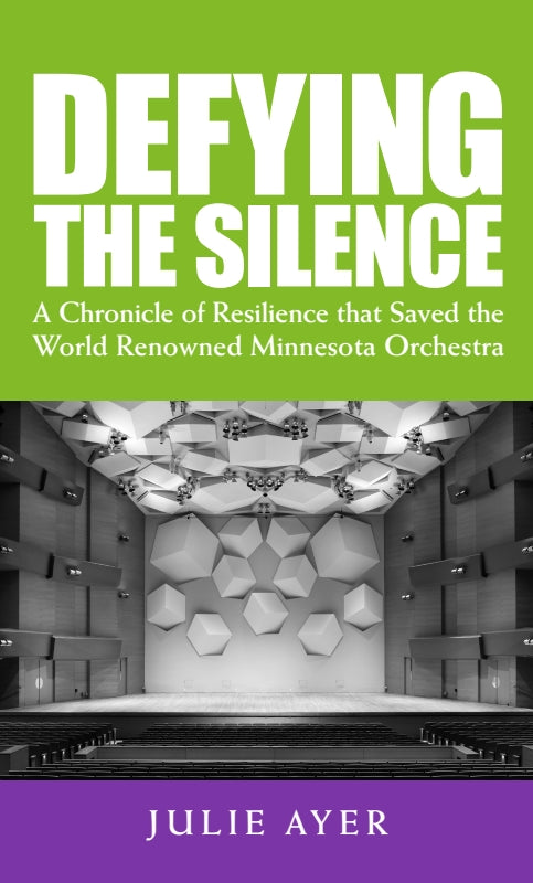 Defying the Silence: A Chronicle of Resilience that Saved the World-Renowned Minnesota Orchestra