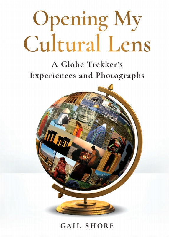 Opening My Cultural Lens: A Globe Trekker's Experiences and Photographs
