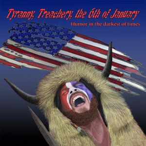 Tyranny, Treachery, the 6th of January: Humor in the Darkest of Times