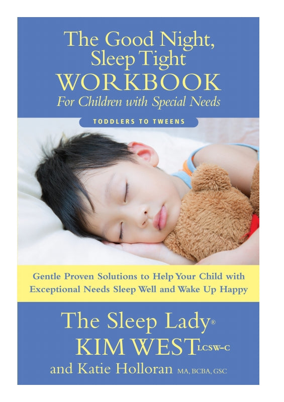 The Good Night, Sleep Tight Workbook For Children with Special Needs: Gentle Proven Solutions to Help Your Child with Exceptional Needs Sleep Well and Wake Up Happy