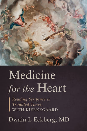 Medicine for the Heart: Reading Scripture in Troubled Times, with Kierkegaard