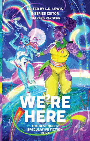We're Here: The Best Queer Speculative Fiction 2021