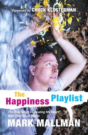 The Happiness Playlist: The True Story Of Healing My Heart With Feel-Good Music