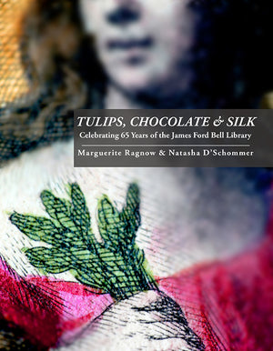 Tulips, Chocolate & Silk:  Celebrating 65 Years of the James Ford Bell Library