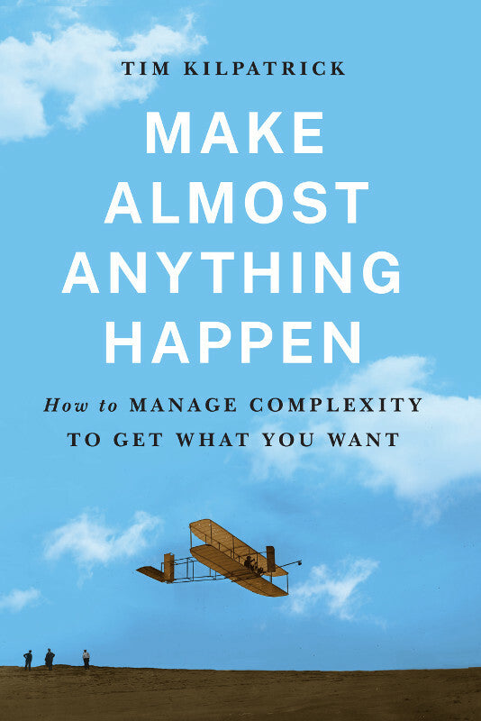 Make Almost Anything Happen: How to Manage Complexity to Get What You Want