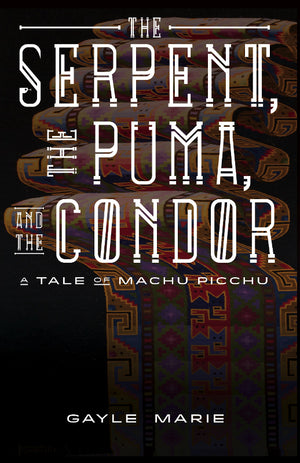 The Serpent, The Puma, and The Condor: A Tale of Machu Picchu (HC)