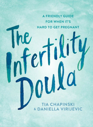 The Infertility Doula: A Friendly Guide for When It's Hard to Get Pregnant