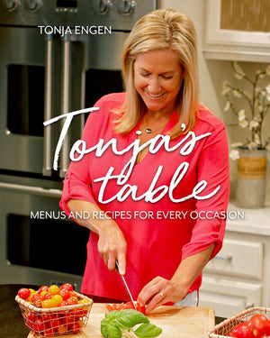 Tonja’s Table: Menus and Recipes for Every Occasion