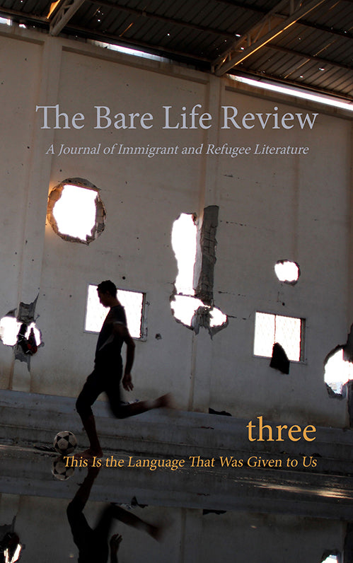This Is the Language That Was Given to Us: Volume Three of The Bare Life Review: A Journal of Immigrant and Refugee Literature