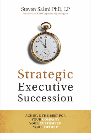 Strategic Executive Succession: Achieve the Best for Your Company, Your Customers, Your Future