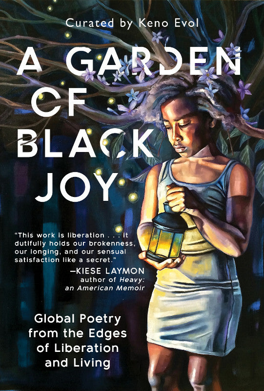 A Garden of Black Joy: Global Poetry from the Edges of Liberation and Living