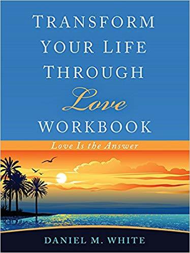 Transform Your Life Through Love Workbook