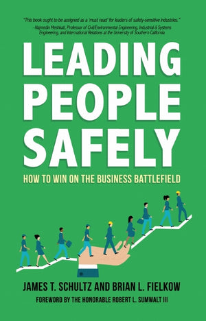 Leading People Safely: How to Win on the Business Battlefield