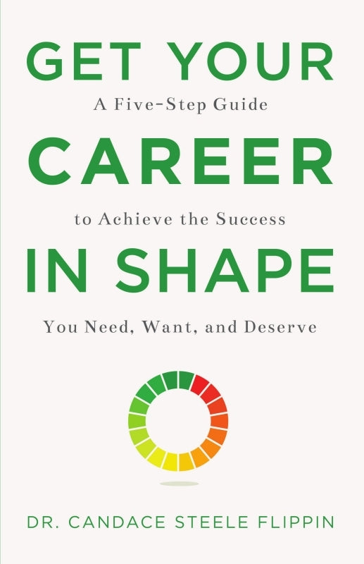 Get Your Career in SHAPE: A Five-Step Guide to Achieve the Success You Need, Want, and Deserve