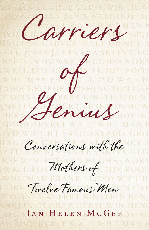 Carriers of Genius: Conversations with the Mothers of Twelve Famous Men