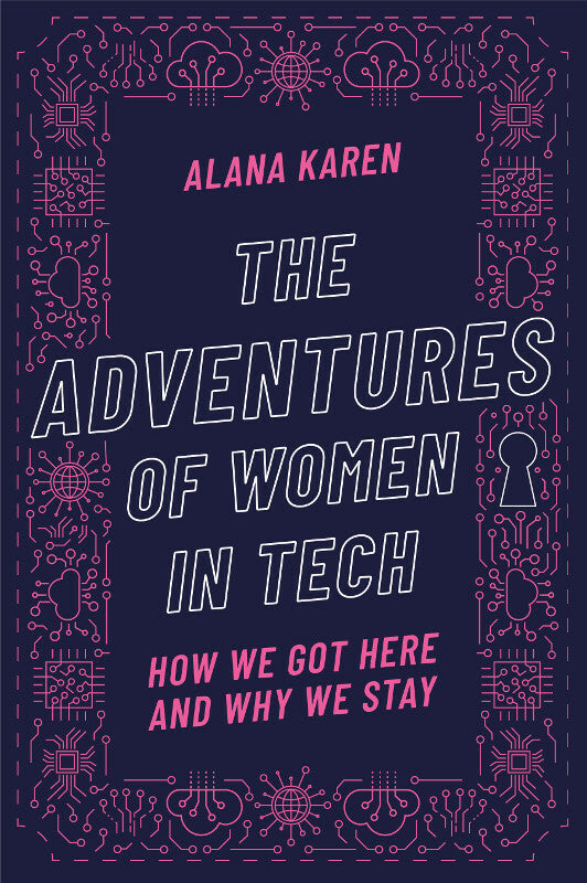 The Adventures of Women in Tech: How We Got Here and Why We Stay